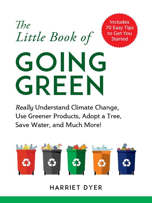 Title details for The Little Book of Going Green: Really Understand Climate Change, Use Greener Products, Adopt a Tree, Save Water, and Much More! by Harriet Dyer - Available